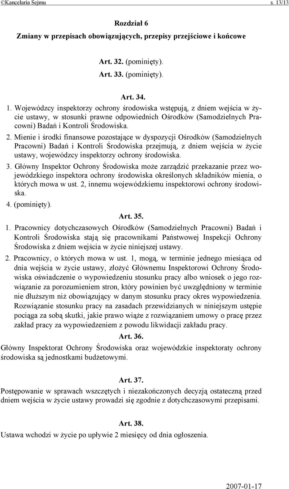 środowiska. 3. Główny Inspektor Ochrony Środowiska może zarządzić przekazanie przez wojewódzkiego inspektora ochrony środowiska określonych składników mienia, o których mowa w ust.