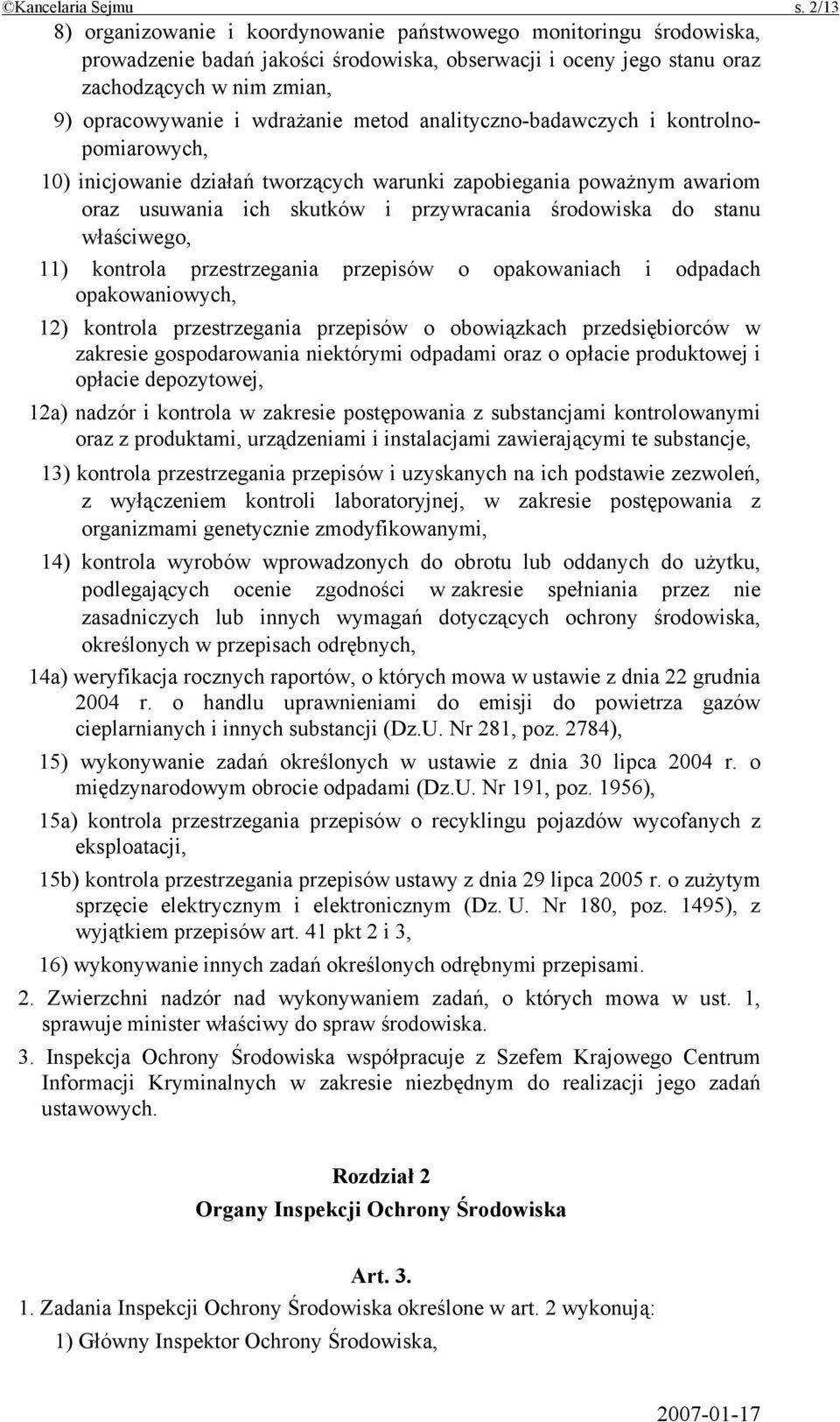 wdrażanie metod analityczno-badawczych i kontrolnopomiarowych, 10) inicjowanie działań tworzących warunki zapobiegania poważnym awariom oraz usuwania ich skutków i przywracania środowiska do stanu