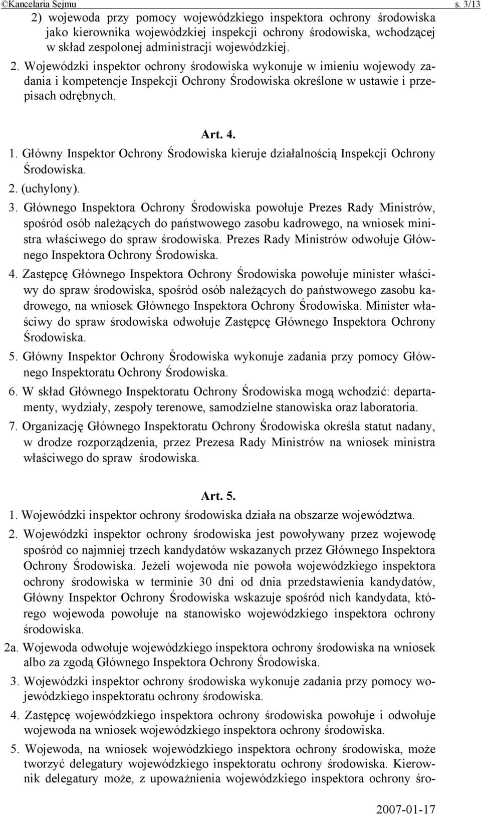 Art. 4. 1. Główny Inspektor Ochrony Środowiska kieruje działalnością Inspekcji Ochrony Środowiska. 2. (uchylony). 3.