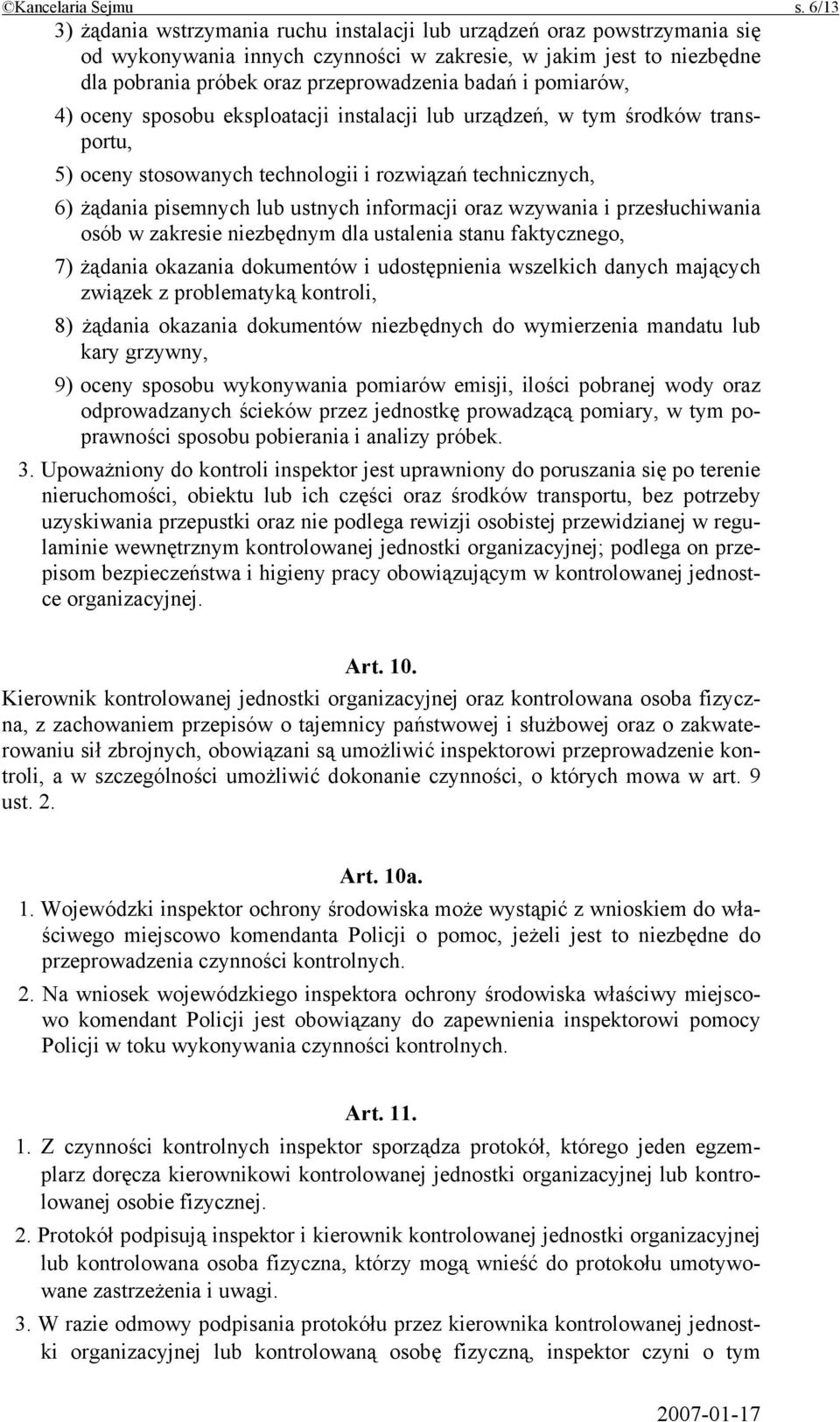 pomiarów, 4) oceny sposobu eksploatacji instalacji lub urządzeń, w tym środków transportu, 5) oceny stosowanych technologii i rozwiązań technicznych, 6) żądania pisemnych lub ustnych informacji oraz