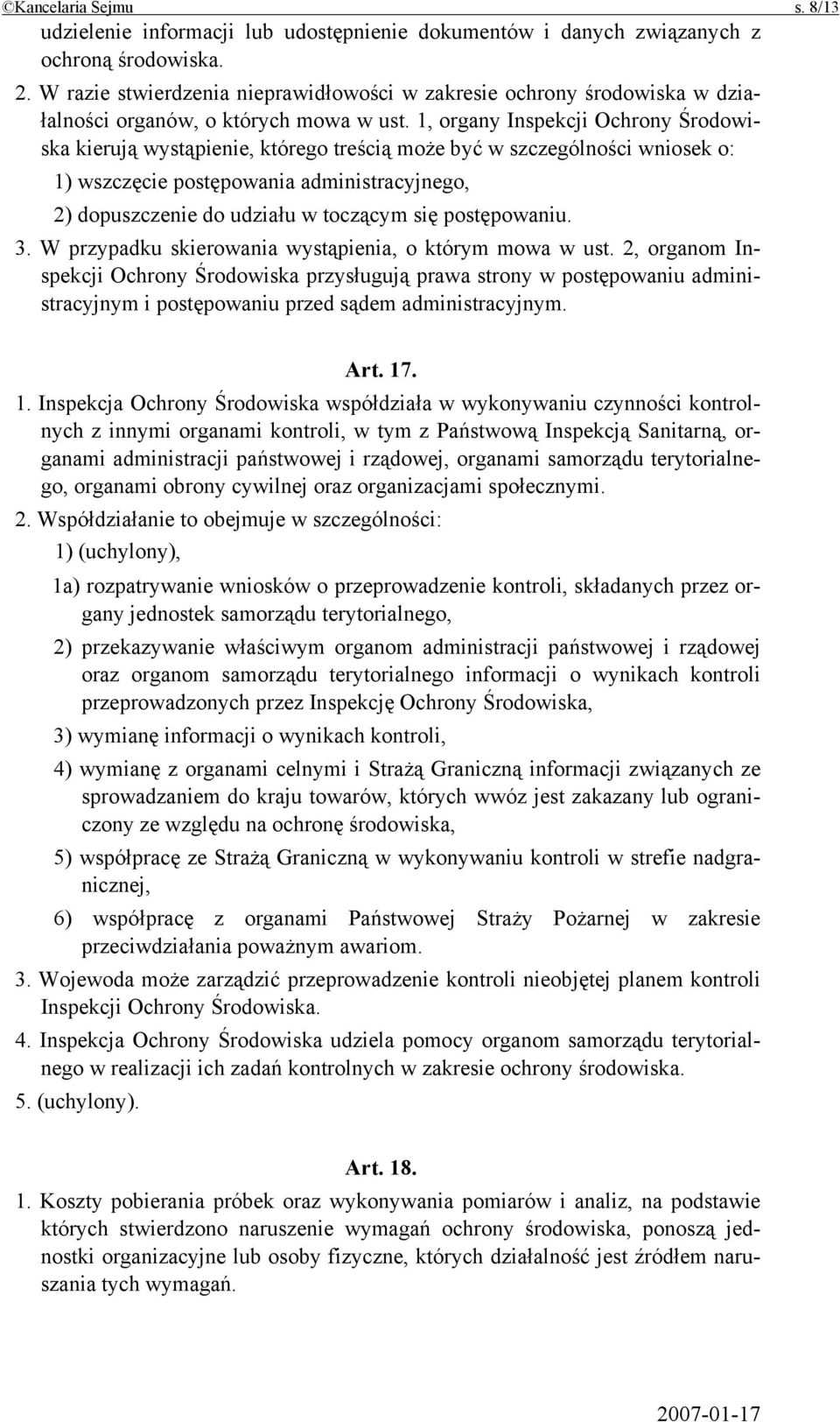 1, organy Inspekcji Ochrony Środowiska kierują wystąpienie, którego treścią może być w szczególności wniosek o: 1) wszczęcie postępowania administracyjnego, 2) dopuszczenie do udziału w toczącym się