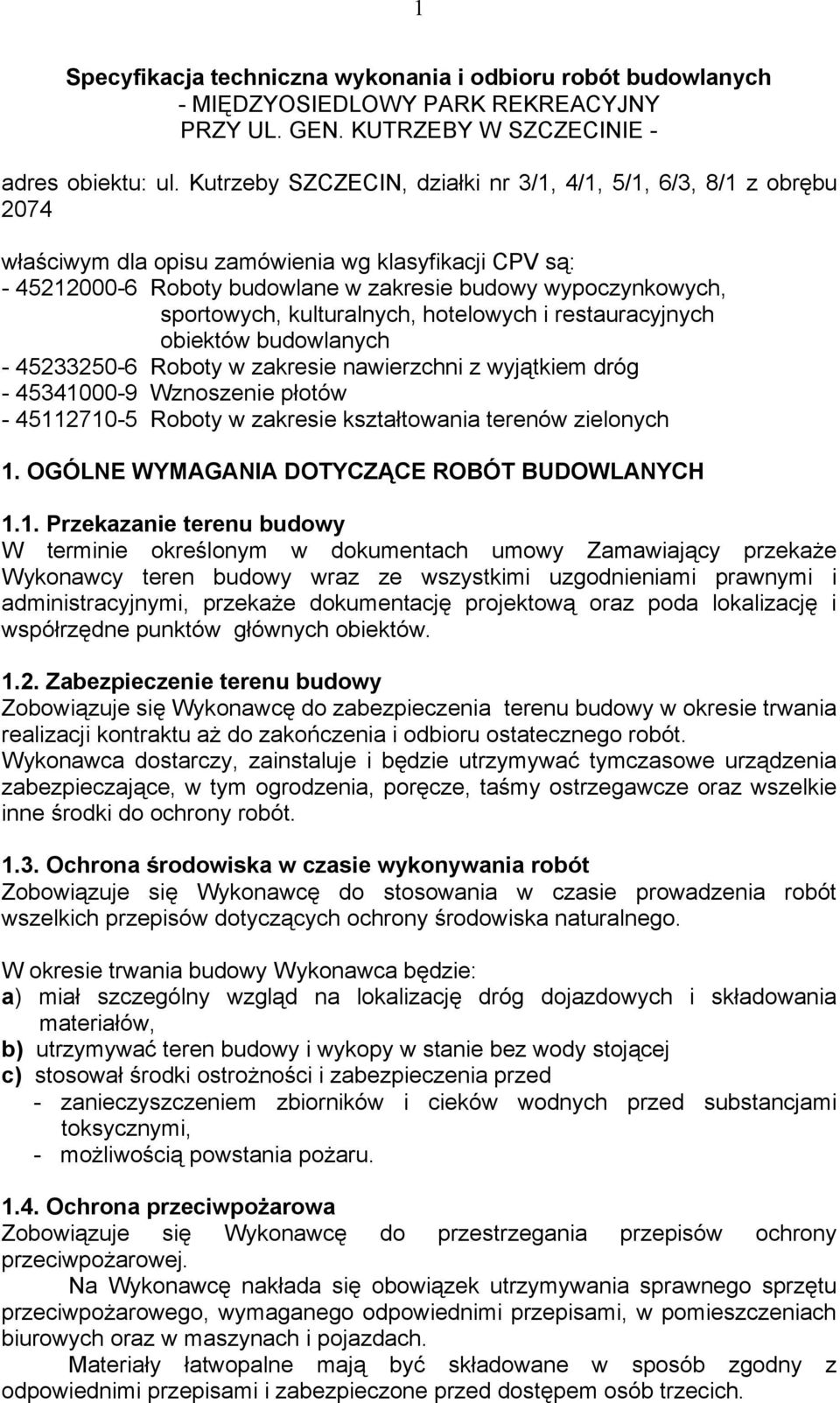 kulturalnych, hotelowych i restauracyjnych obiektów budowlanych - 45233250-6 Roboty w zakresie nawierzchni z wyjątkiem dróg - 45341000-9 Wznoszenie płotów - 45112710-5 Roboty w zakresie kształtowania