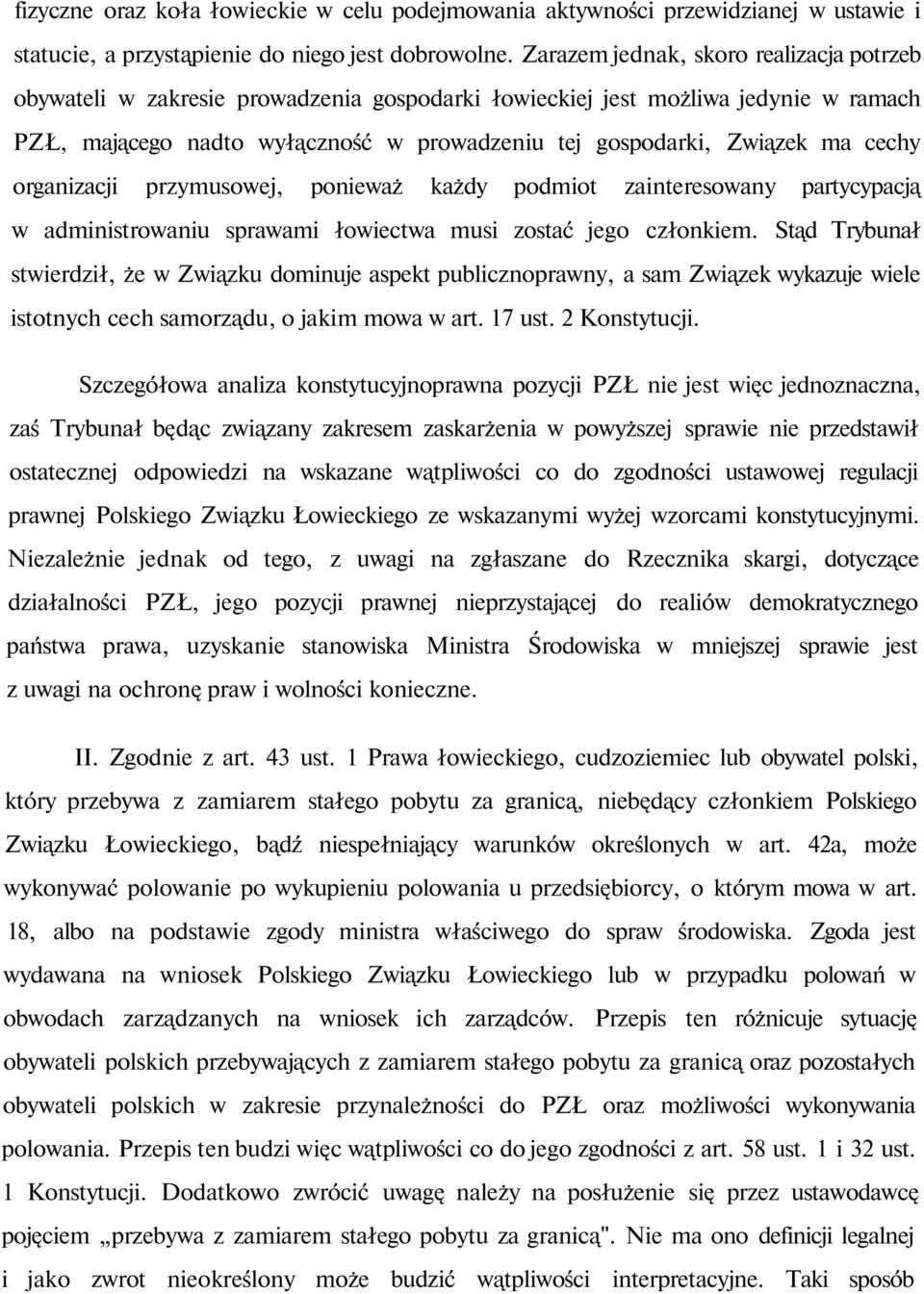 cechy organizacji przymusowej, ponieważ każdy podmiot zainteresowany partycypacją w administrowaniu sprawami łowiectwa musi zostać jego członkiem.