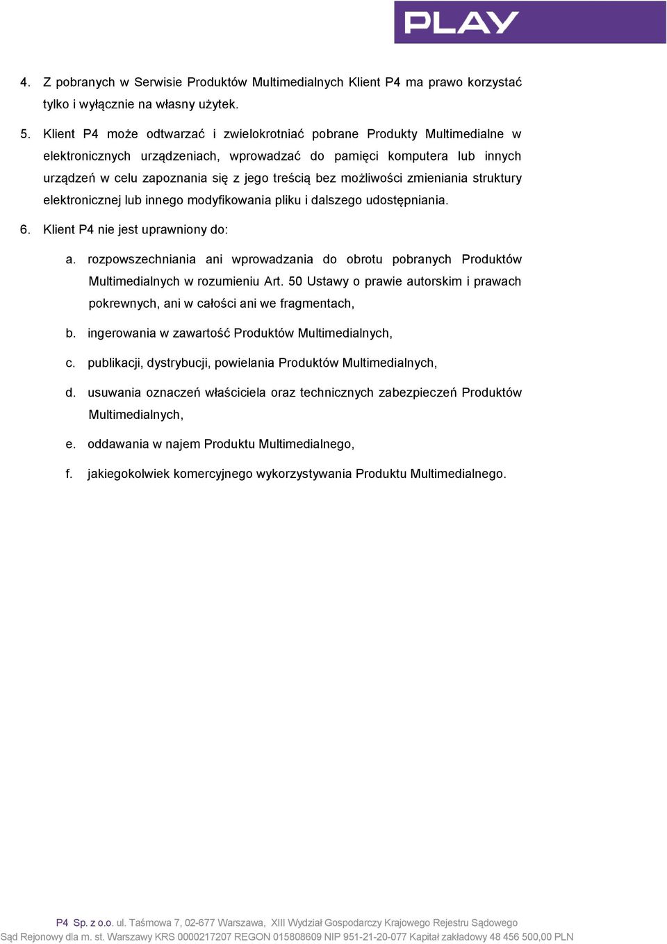 możliwości zmieniania struktury elektronicznej lub innego modyfikowania pliku i dalszego udostępniania. 6. Klient P4 nie jest uprawniony do: a.