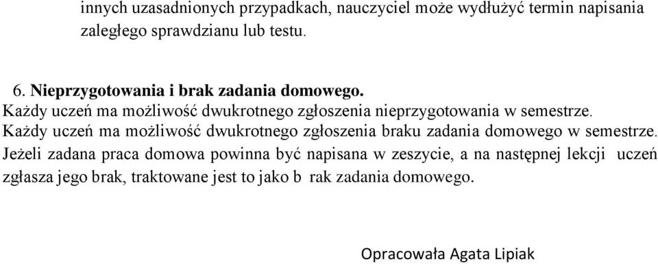 Każdy uczeń ma możliwość dwukrotnego zgłoszenia braku zadania domowego w semestrze.