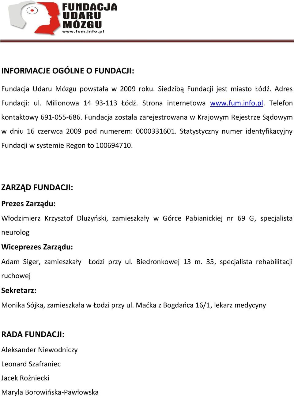 Statystyczny numer identyfikacyjny Fundacji w systemie Regon to 100694710.