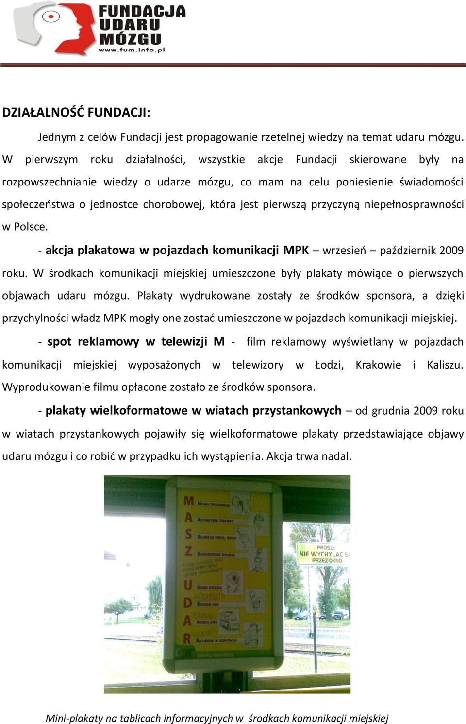 jest pierwszą przyczyną niepełnosprawności w Polsce. - akcja plakatowa w pojazdach komunikacji MPK wrzesieo październik 2009 roku.