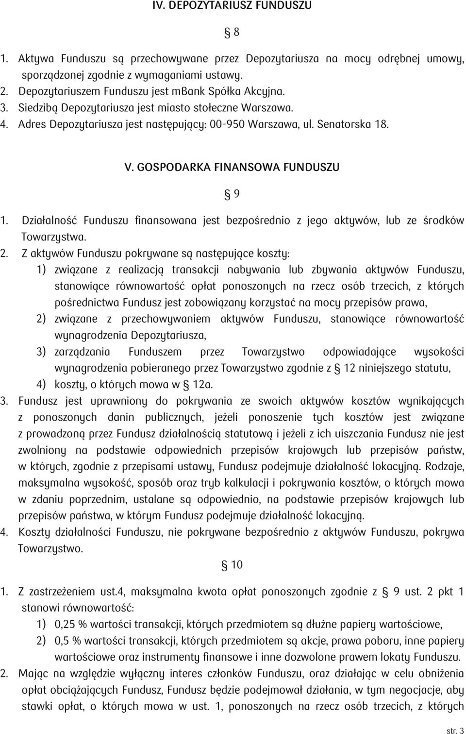 GOSPODARKA FINANSOWA FUNDUSZU 9 1. Działalność Funduszu finansowana jest bezpośrednio z jego aktywów, lub ze środków Towarzystwa. 2.