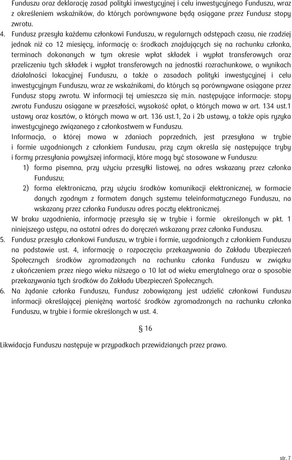 tym okresie wpłat składek i wypłat transferowych oraz przeliczeniu tych składek i wypłat transferowych na jednostki rozrachunkowe, o wynikach działalności lokacyjnej Funduszu, a także o zasadach