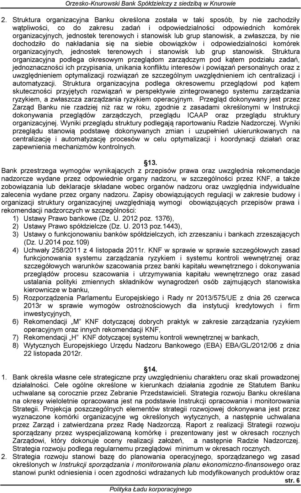 Struktura organizacyjna podlega okresowym przeglądom zarządczym pod kątem podziału zadań, jednoznaczności ich przypisania, unikania konfliktu interesów i powiązań personalnych oraz z uwzględnieniem