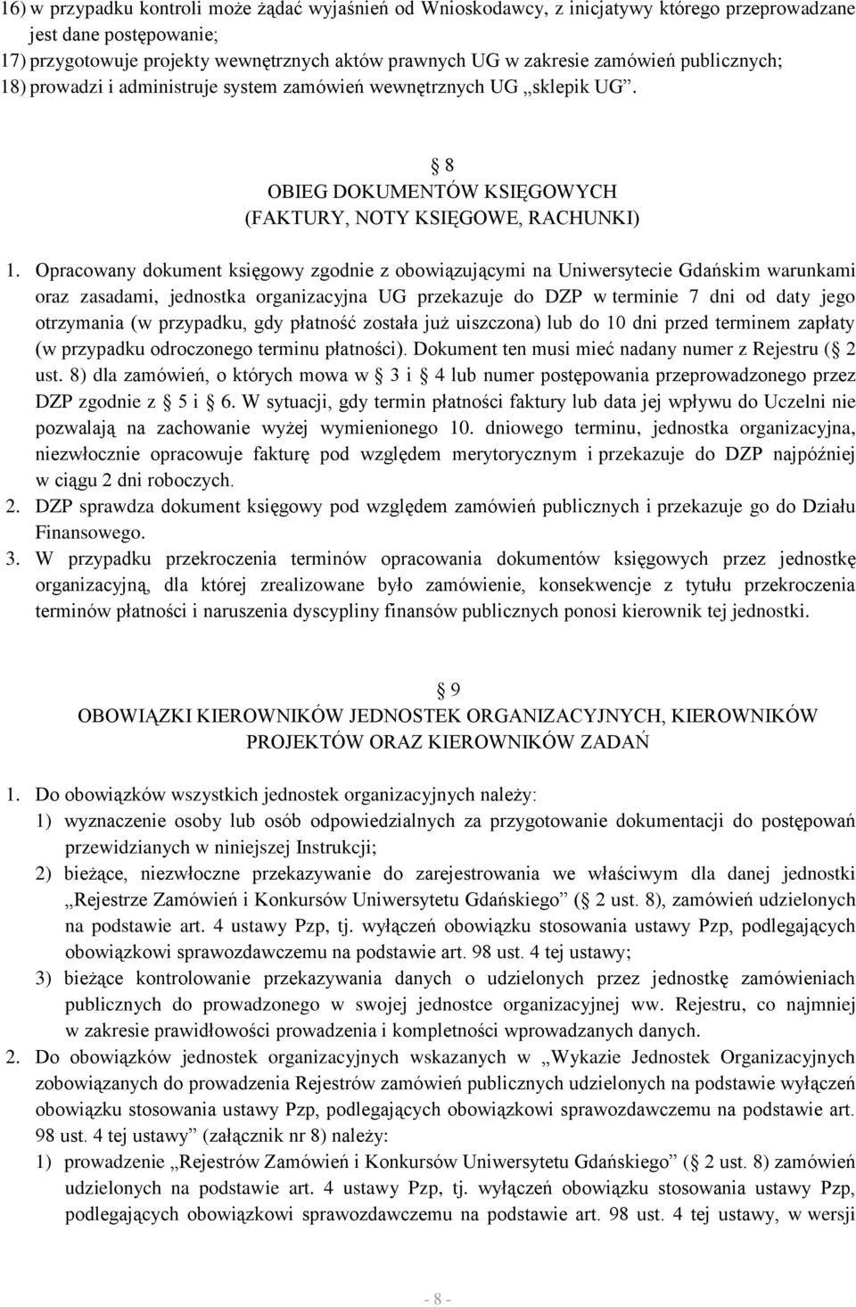 Opracowany dokument księgowy zgodnie z obowiązującymi na Uniwersytecie Gdańskim warunkami oraz zasadami, jednostka organizacyjna UG przekazuje do DZP w terminie 7 dni od daty jego otrzymania (w
