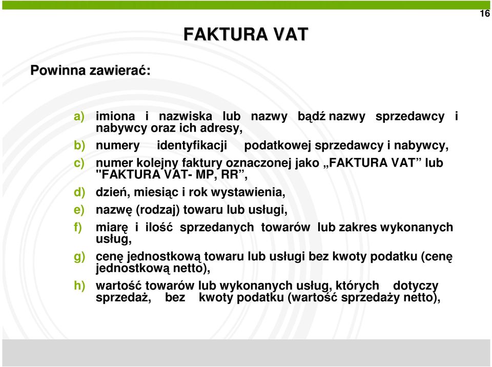 wystawienia, e) nazwę (rodzaj) towaru lub usługi, f) miarę i ilość sprzedanych towarów lub zakres wykonanych usług, g) cenę jednostkową towaru