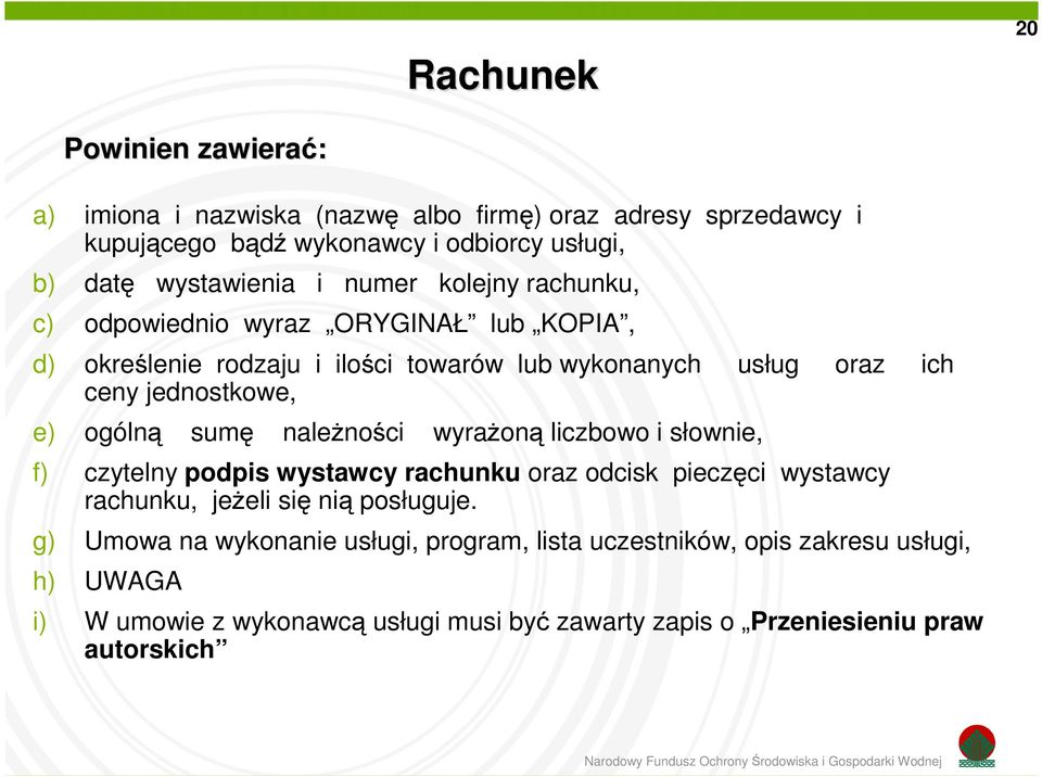 ogólną sumę należności wyrażoną liczbowo i słownie, f) czytelny podpis wystawcy rachunku oraz odcisk pieczęci wystawcy rachunku, jeżeli się nią posługuje.