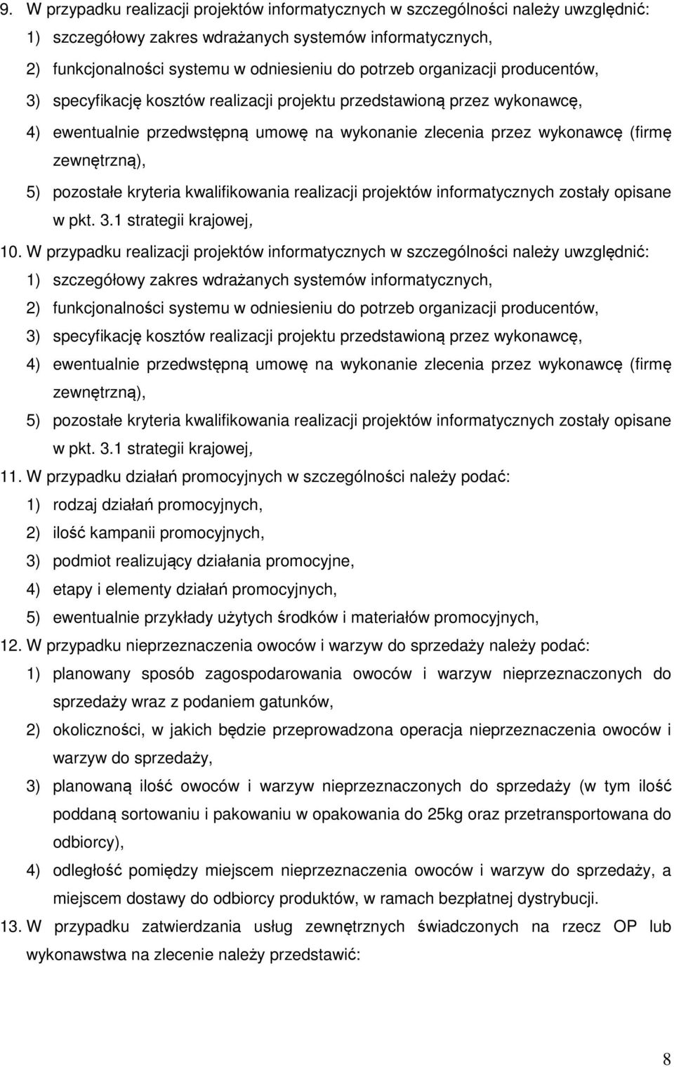 pozostałe kryteria kwalifikowania realizacji projektów informatycznych zostały opisane w pkt. 3.1 strategii krajowej, 10.