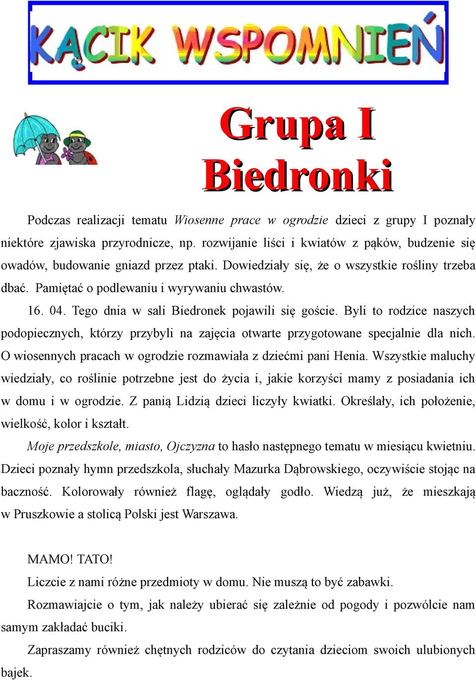 Tego dnia w sali Biedronek pojawili się goście. Byli to rodzice naszych podopiecznych, którzy przybyli na zajęcia otwarte przygotowane specjalnie dla nich.