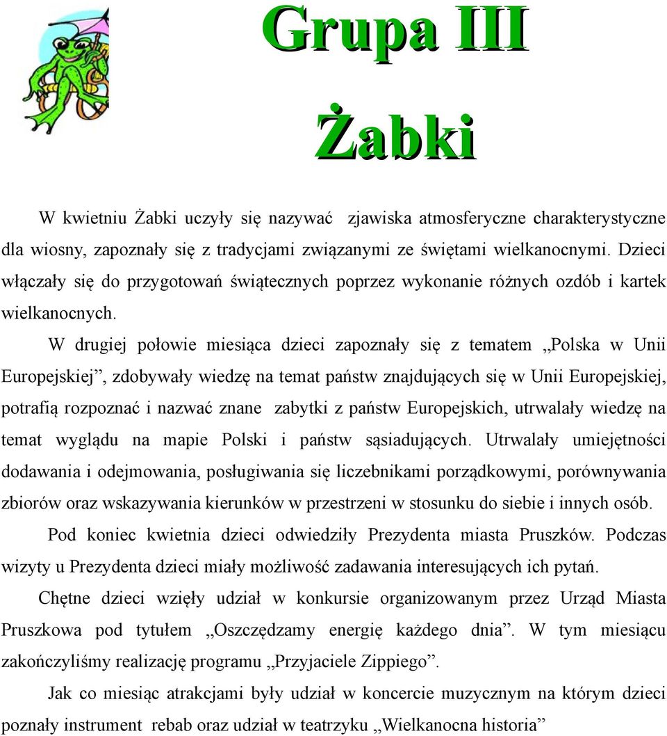 W drugiej połowie miesiąca dzieci zapoznały się z tematem Polska w Unii Europejskiej, zdobywały wiedzę na temat państw znajdujących się w Unii Europejskiej, potrafią rozpoznać i nazwać znane zabytki