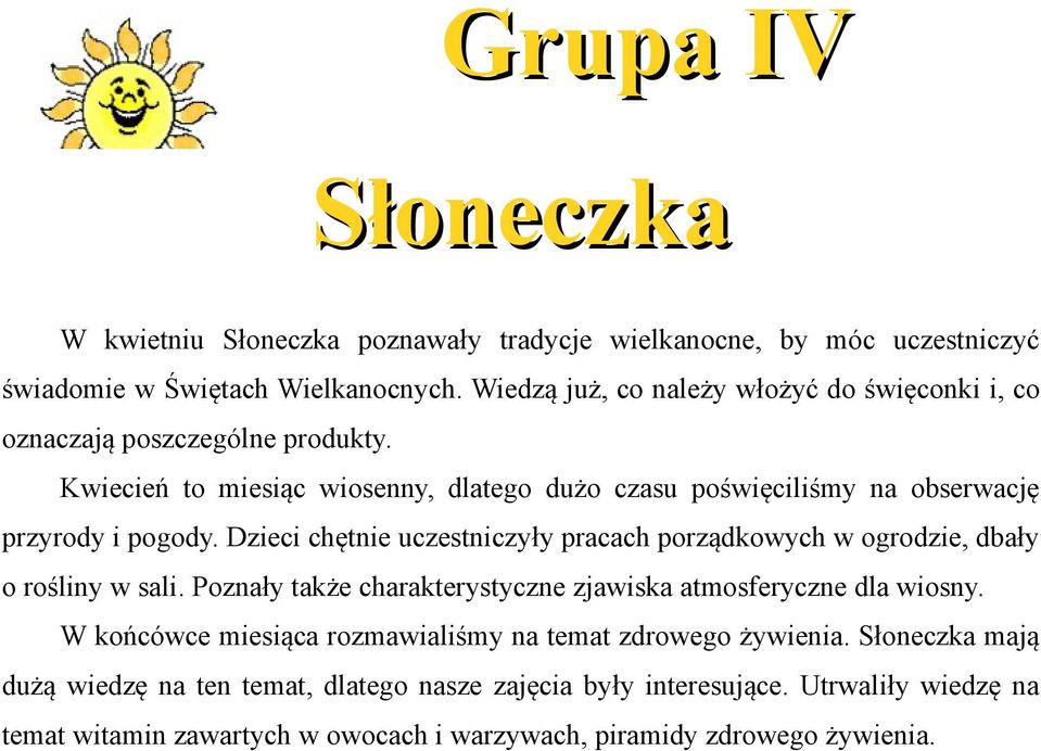 Kwiecień to miesiąc wiosenny, dlatego dużo czasu poświęciliśmy na obserwację przyrody i pogody.