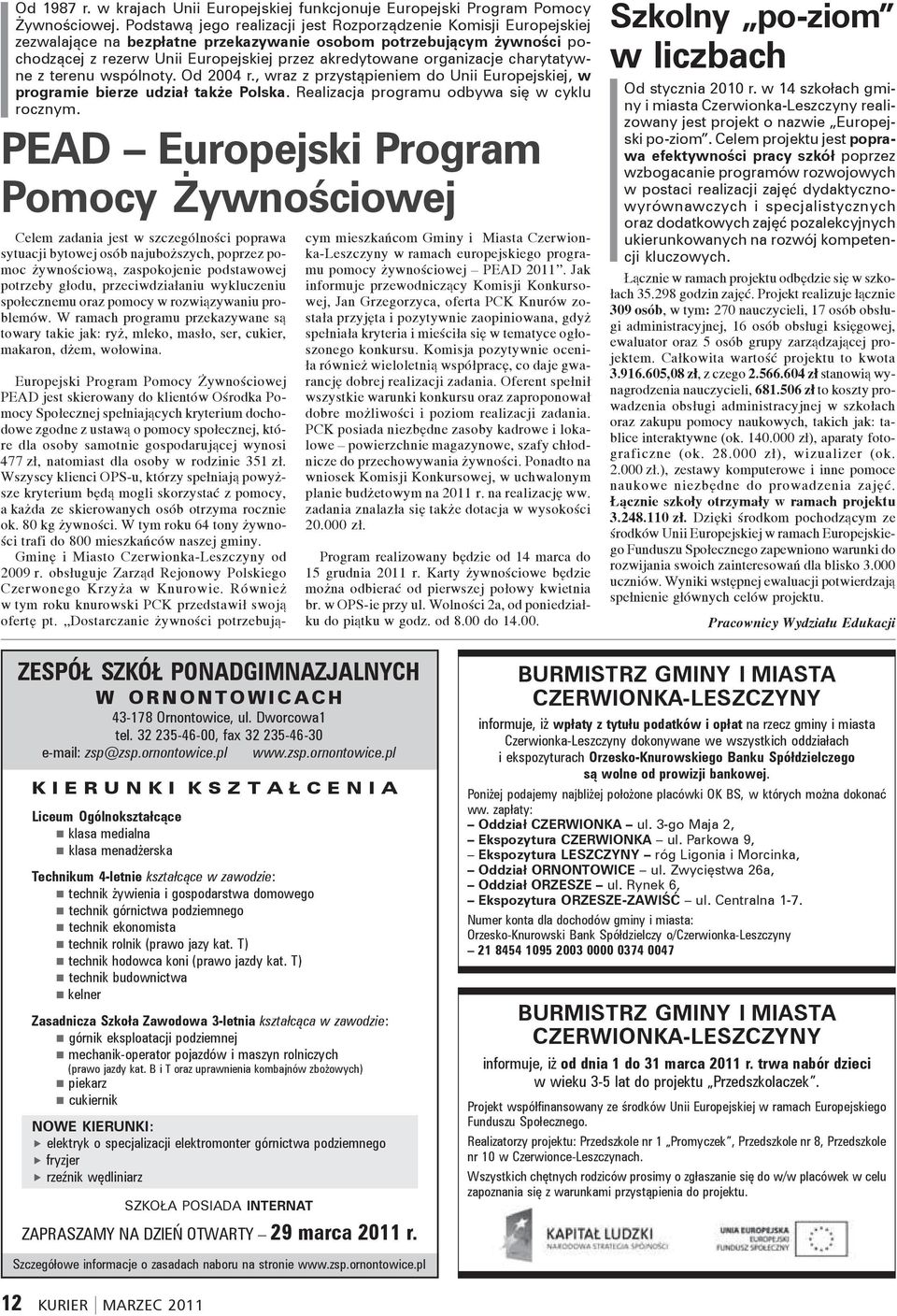 organizacje charytatywne z terenu wspólnoty. Od 2004 r., wraz z przystąpieniem do Unii Europejskiej, w programie bierze udział także Polska. Realizacja programu odbywa się w cyklu rocznym.