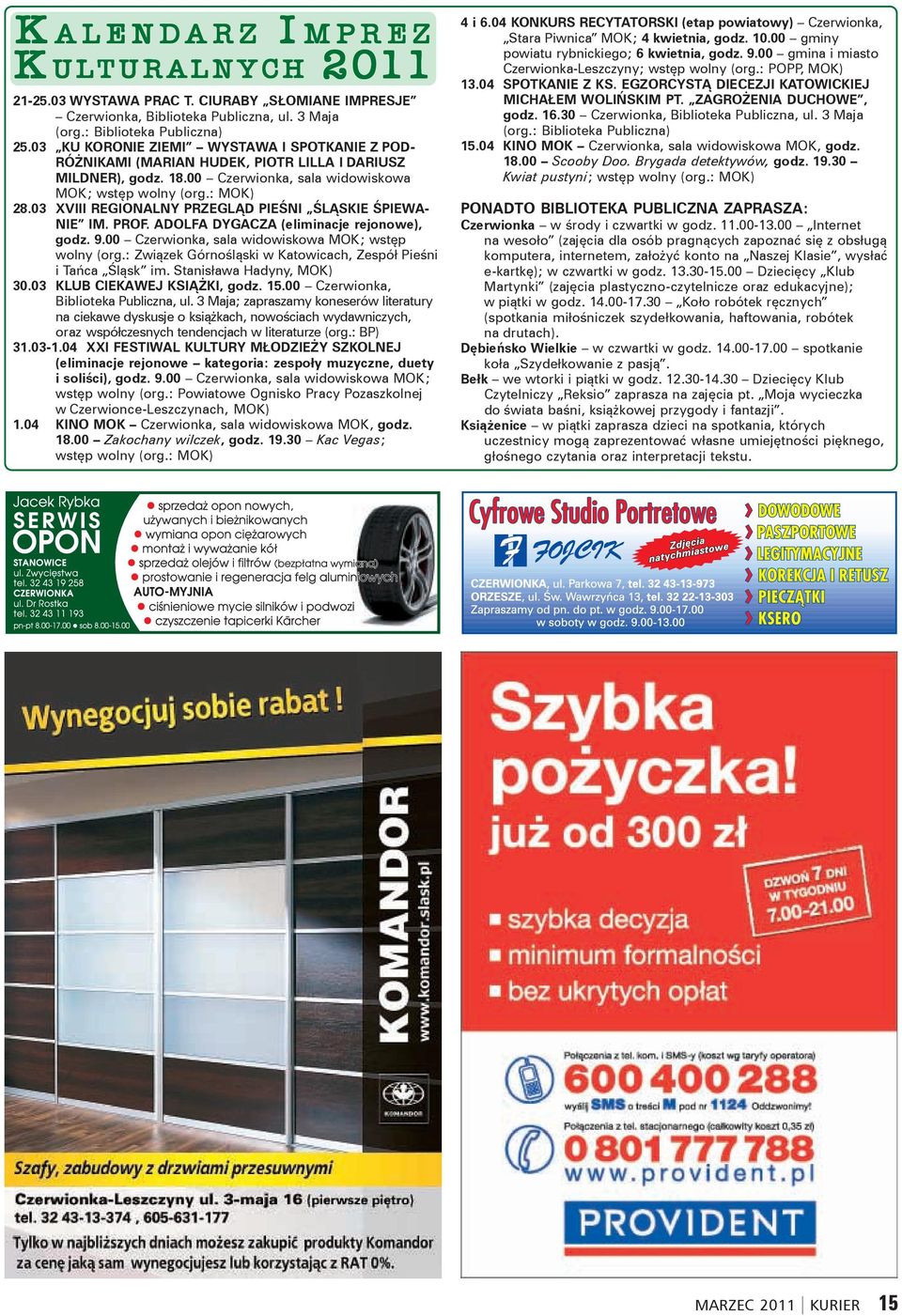 03 XVIII REGIONALNY PRZEGLĄD PIEŚNI ŚLĄSKIE ŚPIEWA- NIE IM. PROF. ADOLFA DYGACZA (eliminacje rejonowe), godz. 9.00 Czerwionka, sala widowiskowa MOK; wstęp wolny (org.