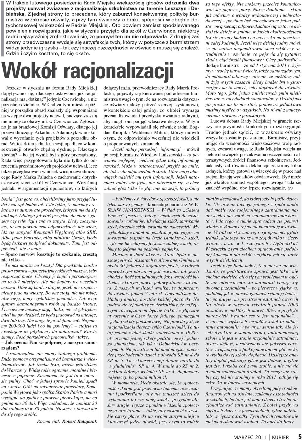 Oto bowiem zamiast spodziewanego powielenia rozwiązania, jakie w styczniu przyjęto dla szkół w Czerwionce, niektórzy radni najwyraźniej zreflektowali się, że pomysł ten im nie odpowiada.