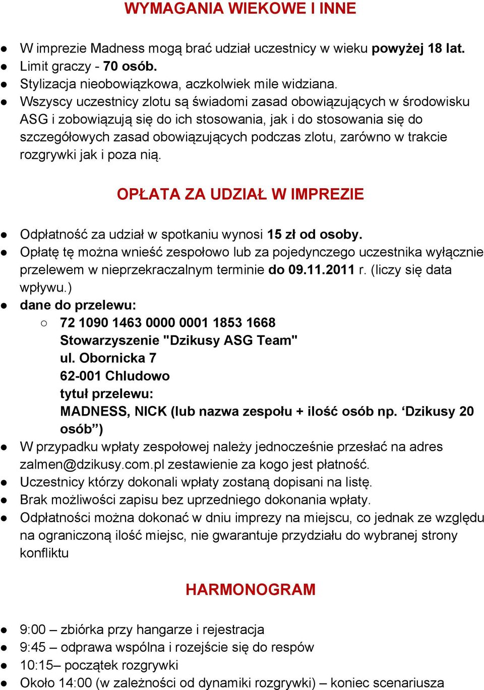 trakcie rozgrywki jak i poza nią. OPŁATA ZA UDZIAŁ W IMPREZIE Odpłatność za udział w spotkaniu wynosi 15 zł od osoby.