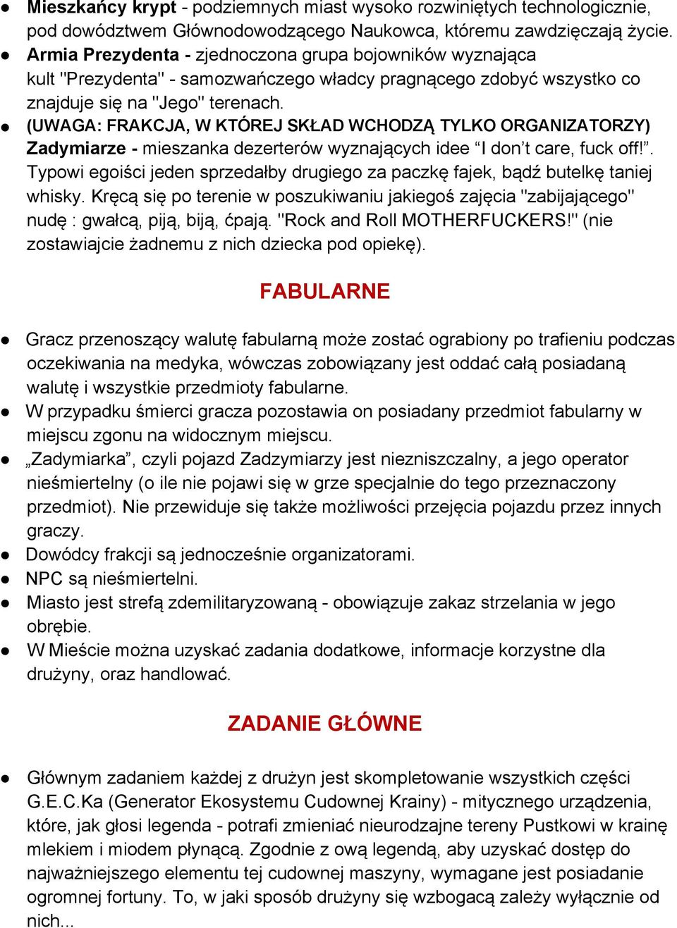 (UWAGA: FRAKCJA, W KTÓREJ SKŁAD WCHODZĄ TYLKO ORGANIZATORZY) Zadymiarze - mieszanka dezerterów wyznających idee I don t care, fuck off!