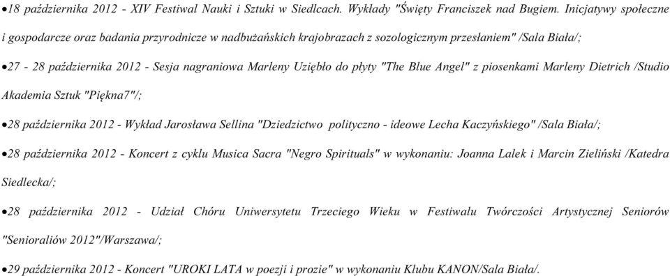 Blue Angel" z piosenkami Marleny Dietrich /Studio Akademia Sztuk "Piękna7"/; 28 października 2012 - Wykład Jarosława Sellina "Dziedzictwo polityczno - ideowe Lecha Kaczyńskiego" //; 28 października