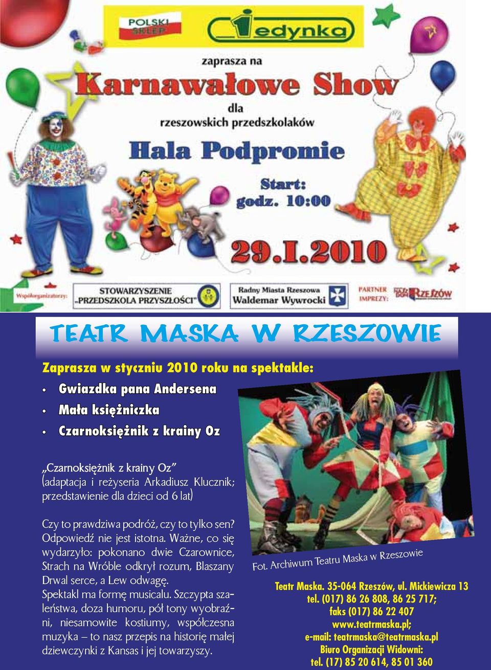 Ważne, co się wydarzyło: pokonano dwie Czarownice, Strach na Wróble odkrył rozum, Blaszany Drwal serce, a Lew odwagę. Spektakl ma formę musicalu.