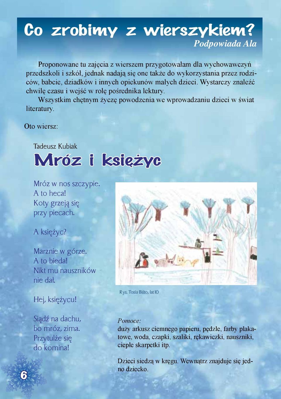 małych dzieci. Wystarczy znaleźć chwilę czasu i wejść w rolę pośrednika lektury. Wszystkim chętnym życzę powodzenia we wprowadzaniu dzieci w świat literatury.
