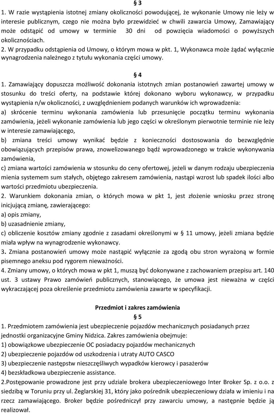 1, Wykonawca może żądad wyłącznie wynagrodzenia należnego z tytułu wykonania części umowy. 4 1.