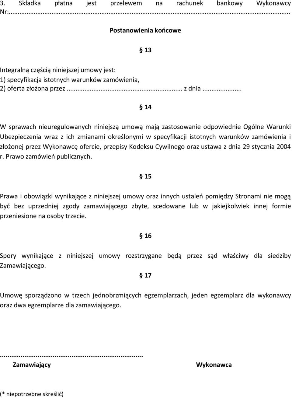 .. 14 W sprawach nieuregulowanych niniejszą umową mają zastosowanie odpowiednie Ogólne Warunki Ubezpieczenia wraz z ich zmianami określonymi w specyfikacji istotnych warunków zamówienia i złożonej