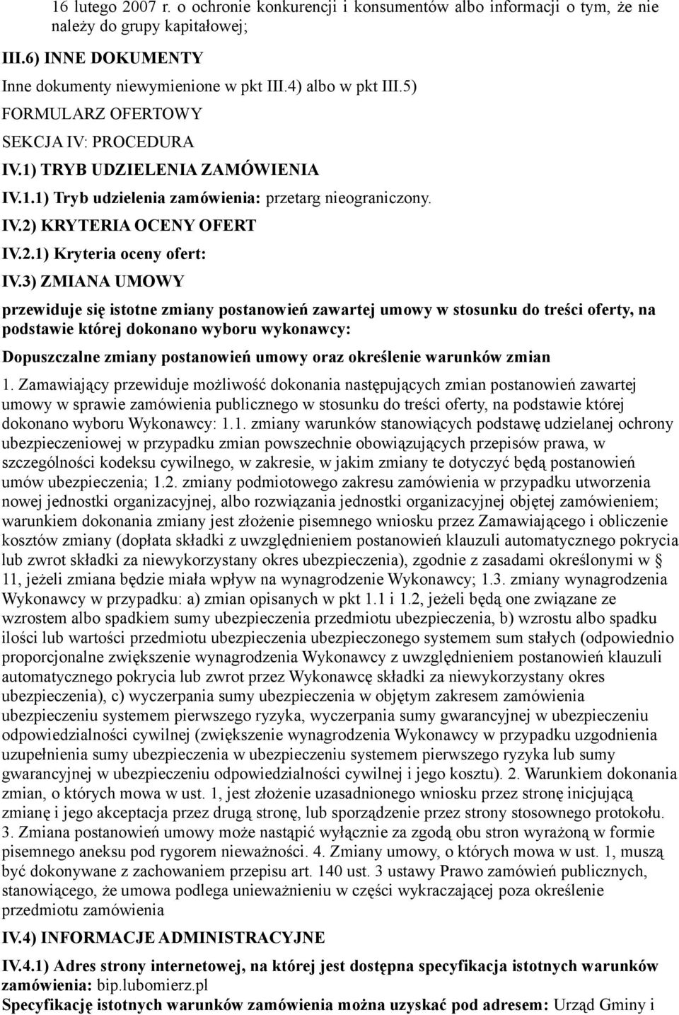 3) ZMIANA UMOWY przewiduje się istotne zmiany postanowień zawartej umowy w stosunku do treści oferty, na podstawie której dokonano wyboru wykonawcy: Dopuszczalne zmiany postanowień umowy oraz