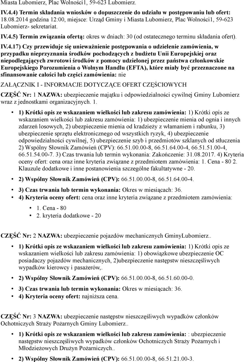 IV.4.17) Czy przewiduje się unieważnienie postępowania o udzielenie zamówienia, w przypadku nieprzyznania środków pochodzących z budżetu Unii Europejskiej oraz niepodlegających zwrotowi środków z