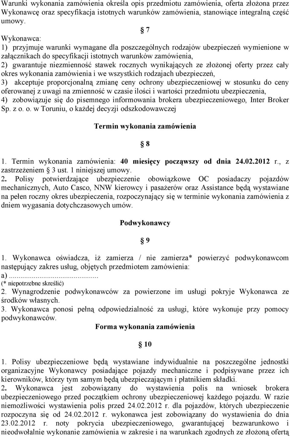 wynikających ze złożonej oferty przez cały okres wykonania zamówienia i we wszystkich rodzajach ubezpieczeń, 3) akceptuje proporcjonalną zmianę ceny ochrony ubezpieczeniowej w stosunku do ceny