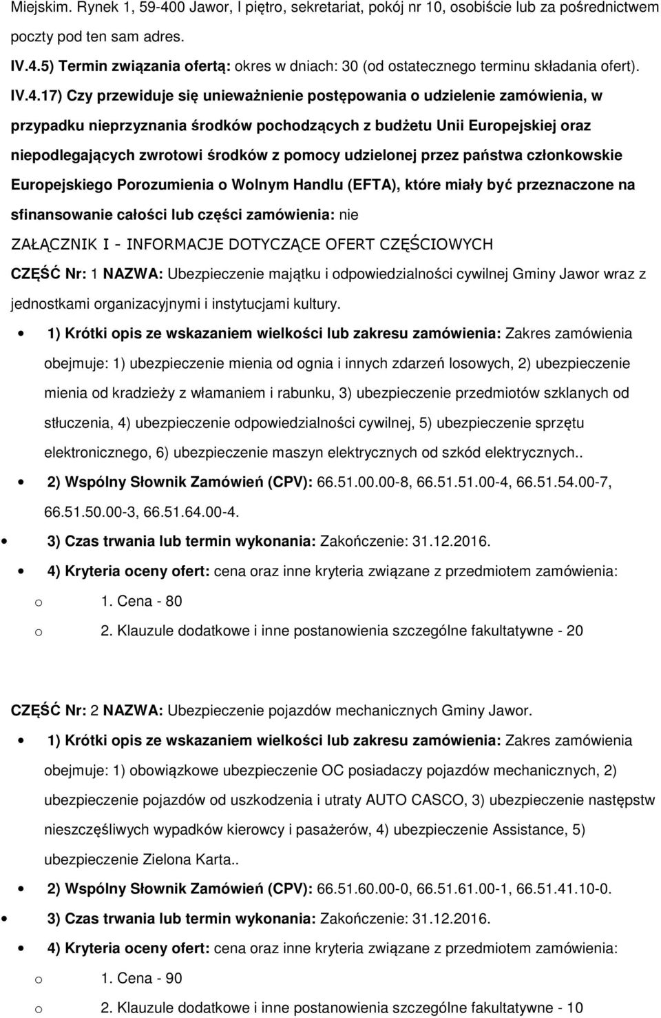 pomocy udzielonej przez państwa członkowskie Europejskiego Porozumienia o Wolnym Handlu (EFTA), które miały być przeznaczone na sfinansowanie całości lub części zamówienia: nie ZAŁĄCZNIK I -