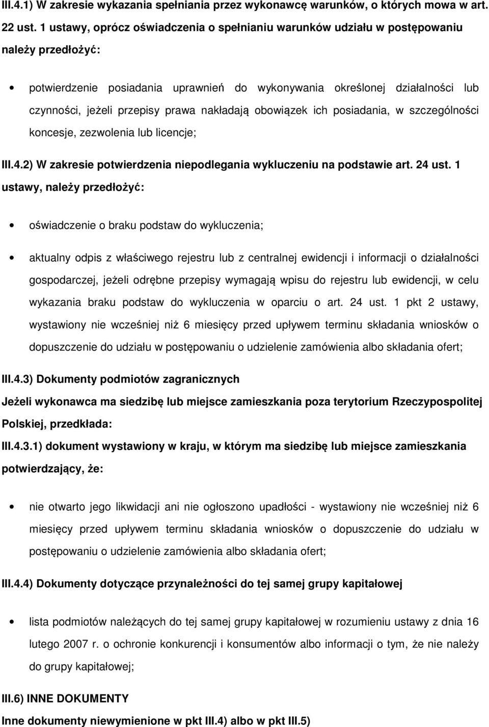 prawa nakładają obowiązek ich posiadania, w szczególności koncesje, zezwolenia lub licencje; III.4.2) W zakresie potwierdzenia niepodlegania wykluczeniu na podstawie art. 24 ust.