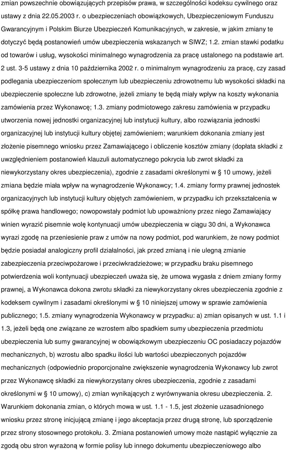 wskazanych w SIWZ; 1.2. zmian stawki podatku od towarów i usług, wysokości minimalnego wynagrodzenia za pracę ustalonego na podstawie art. 2 ust. 3-5 ustawy z dnia 10 października 2002 r.