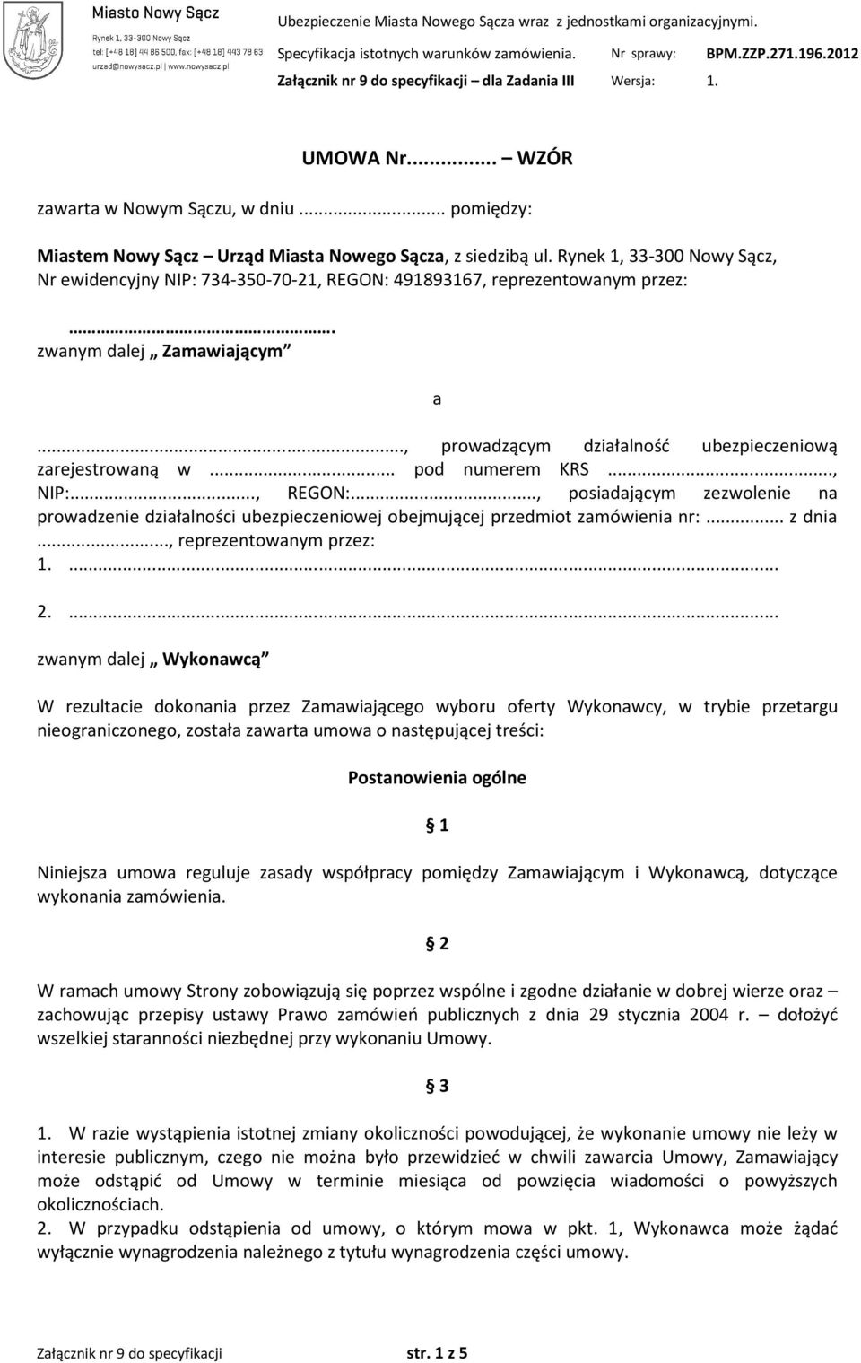 .. pod numerem KRS..., NIP:..., REGON:..., posiadającym zezwolenie na prowadzenie działalności ubezpieczeniowej obejmującej przedmiot zamówienia nr:... z dnia..., reprezentowanym przez: 1.... 2.