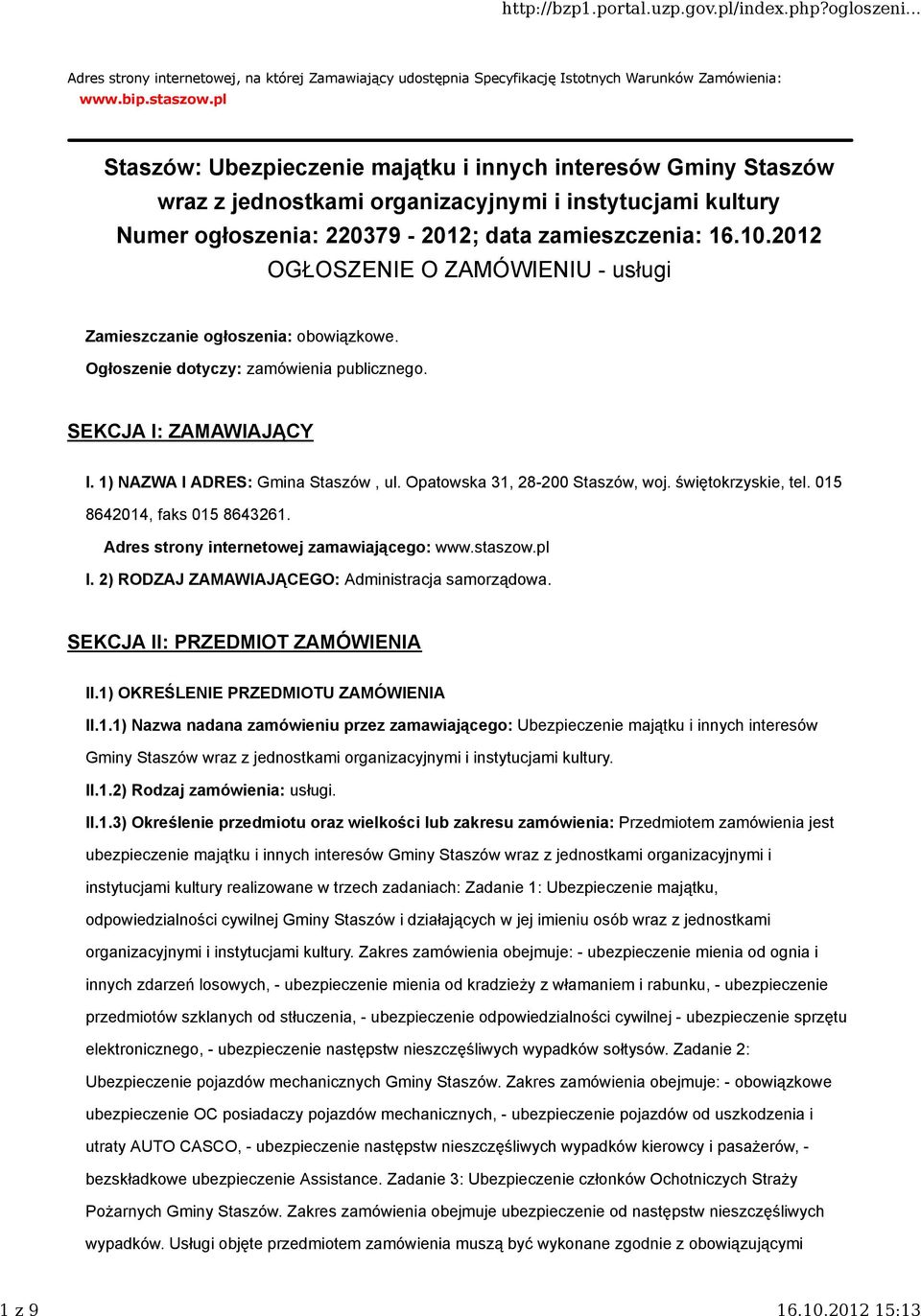 2012 OGŁOSZENIE O ZAMÓWIENIU - usługi Zamieszczanie ogłoszenia: obowiązkowe. Ogłoszenie dotyczy: zamówienia publicznego. SEKCJA I: ZAMAWIAJĄCY I. 1) NAZWA I ADRES: Gmina Staszów, ul.