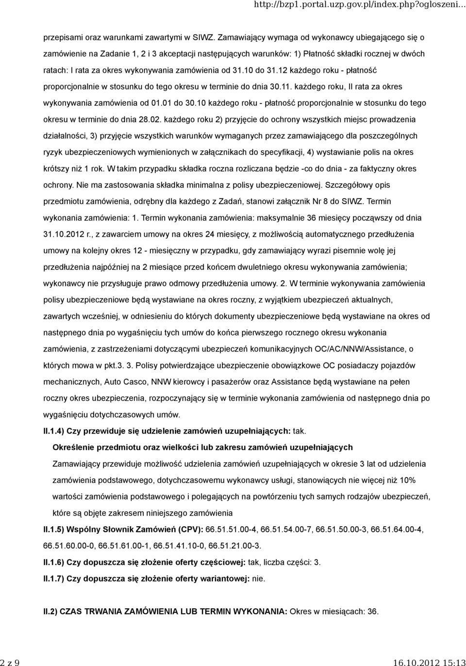 od 31.10 do 31.12 każdego roku - płatność proporcjonalnie w stosunku do tego okresu w terminie do dnia 30.11. każdego roku, II rata za okres wykonywania zamówienia od 01.01 do 30.