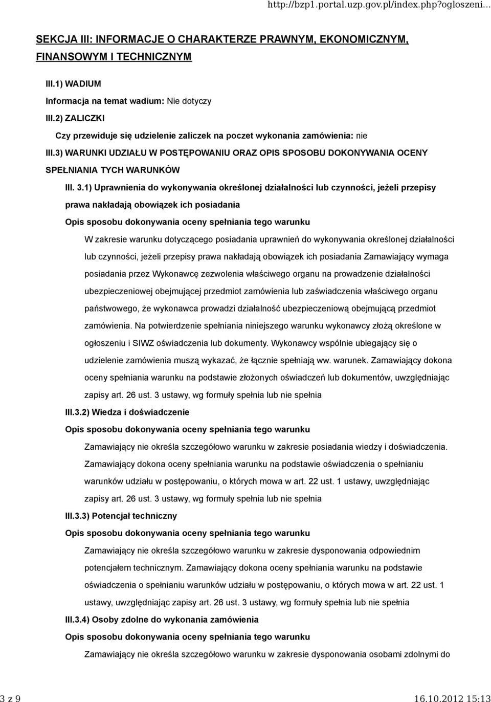 1) Uprawnienia do wykonywania określonej działalności lub czynności, jeżeli przepisy prawa nakładają obowiązek ich posiadania W zakresie warunku dotyczącego posiadania uprawnień do wykonywania