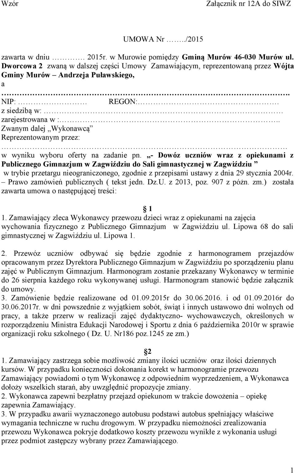 . Zwanym dalej Wykonawcą Reprezentowanym przez: w wyniku wyboru oferty na zadanie pn.