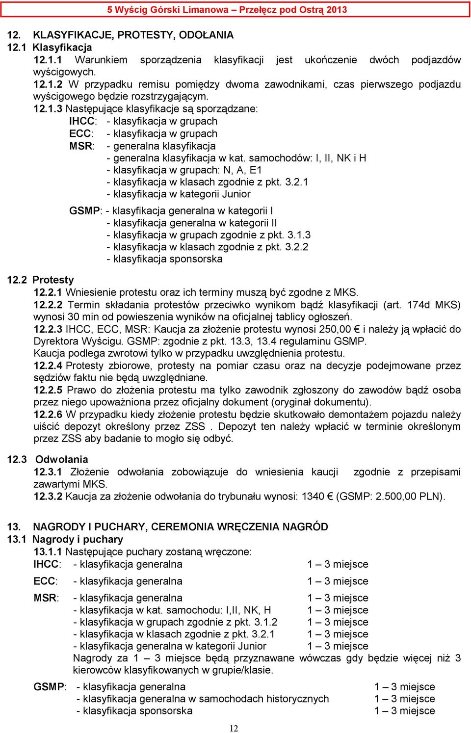 samochodów: I, II, NK i H - klasyfikacja w grupach: N, A, E1 - klasyfikacja w klasach zgodnie z pkt. 3.2.