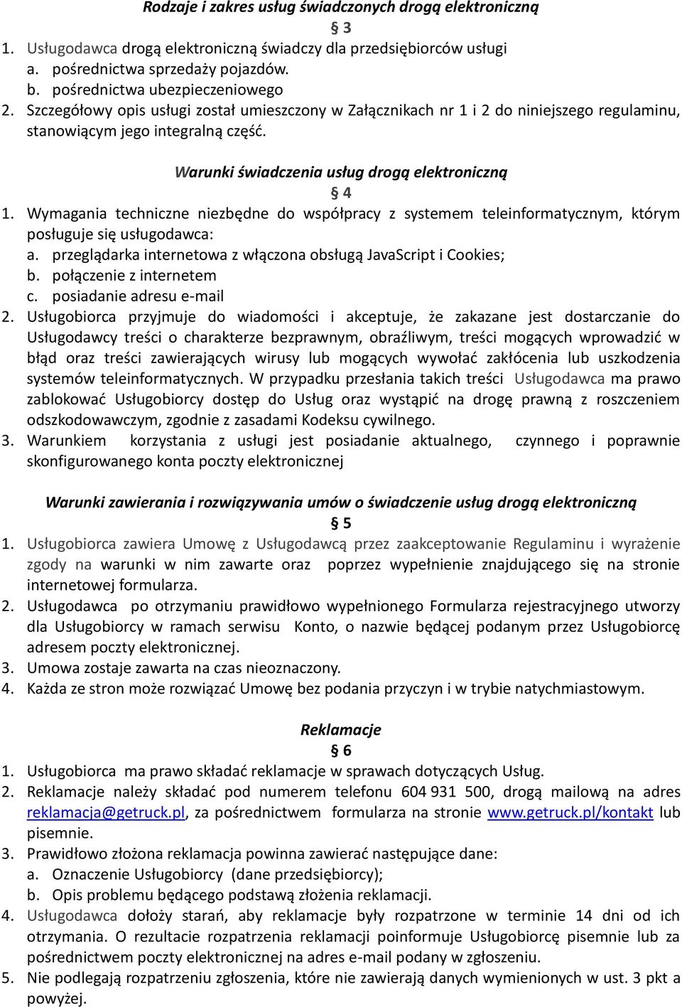 Warunki świadczenia usług drogą elektroniczną 4 1. Wymagania techniczne niezbędne do współpracy z systemem teleinformatycznym, którym posługuje się usługodawca: a.