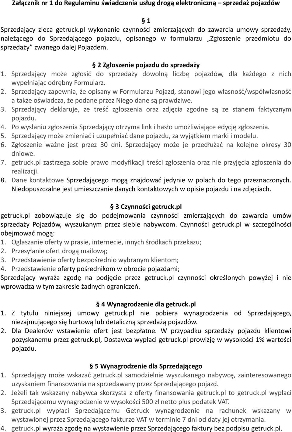 2 Zgłoszenie pojazdu do sprzedaży 1. Sprzedający może zgłosić do sprzedaży dowolną liczbę pojazdów, dla każdego z nich wypełniając odrębny Formularz. 2.