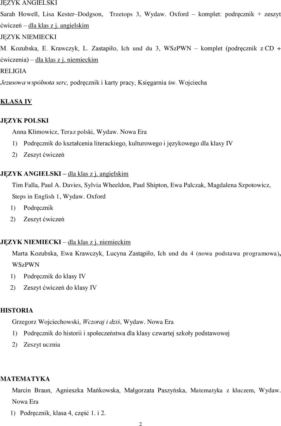 Wojciecha KLASA IV JĘZYK POLSKI Anna Klimowicz, Teraz polski, Wydaw. do kształcenia literackiego, kulturowego i językowego dla klasy IV 2) Zeszyt ćwiczeń JĘZYK ANGIELSKI dla klas z j.