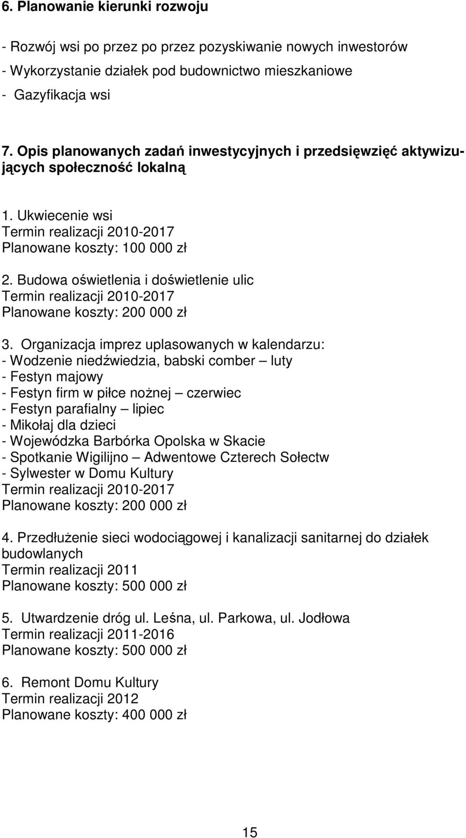 Budowa oświetlenia i doświetlenie ulic Termin realizacji 2010-2017 Planowane koszty: 200 000 zł 3.