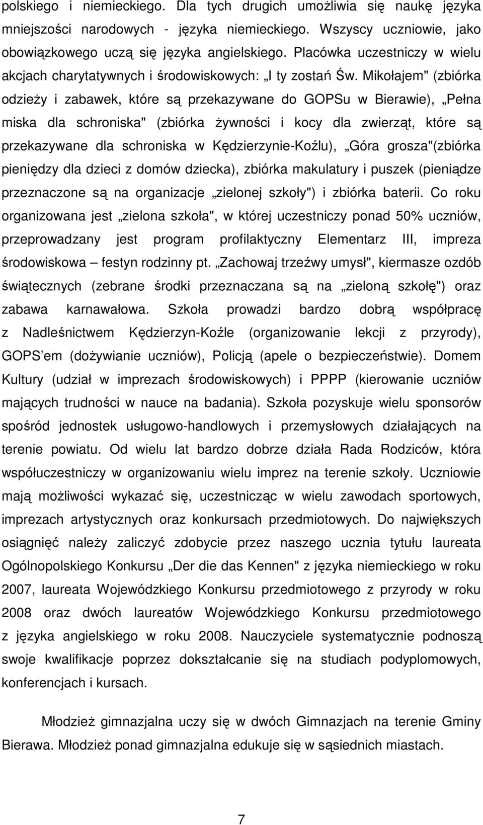Mikołajem" (zbiórka odzieŝy i zabawek, które są przekazywane do GOPSu w Bierawie), Pełna miska dla schroniska" (zbiórka Ŝywności i kocy dla zwierząt, które są przekazywane dla schroniska w