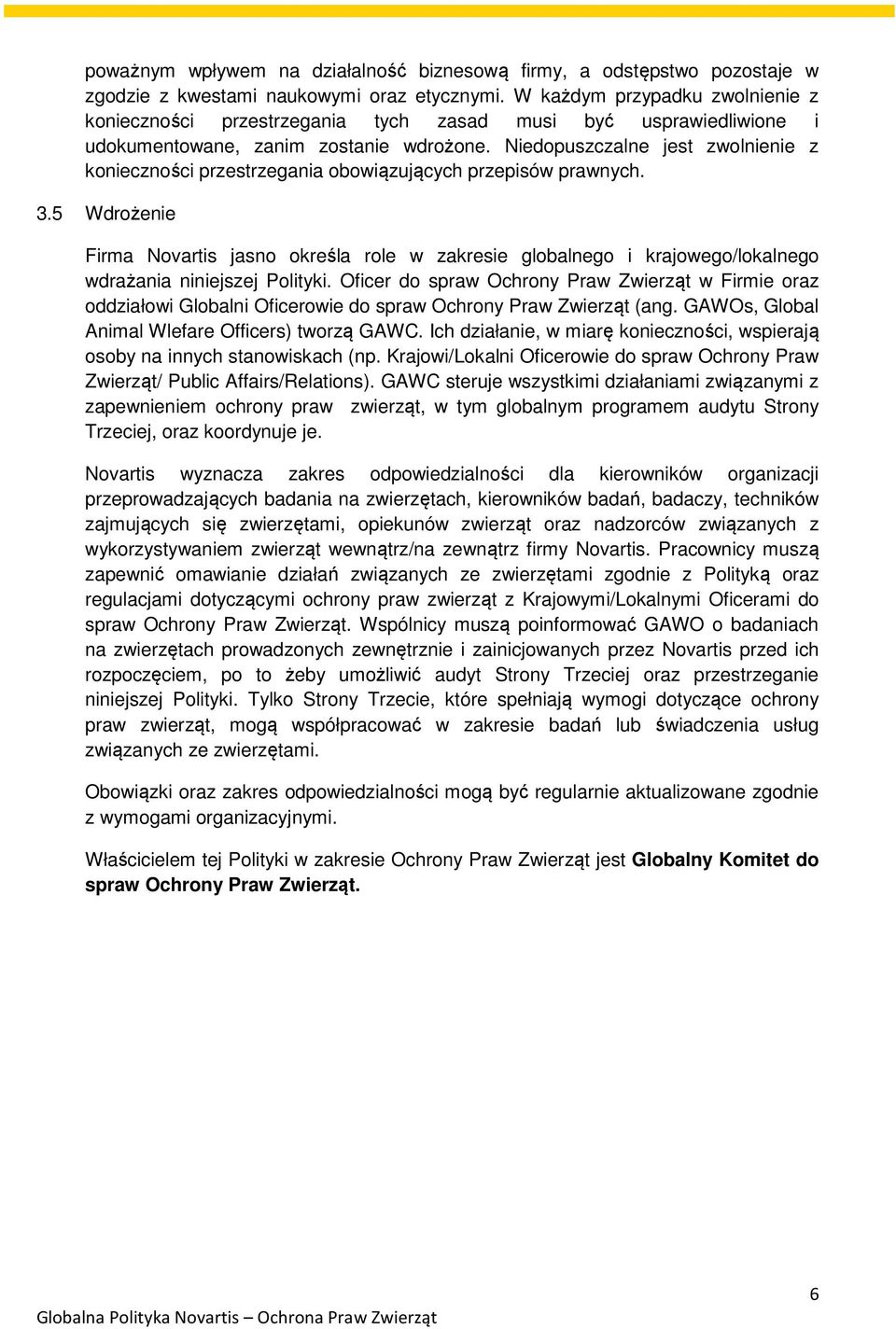 Niedopuszczalne jest zwolnienie z konieczności przestrzegania obowiązujących przepisów prawnych. 3.