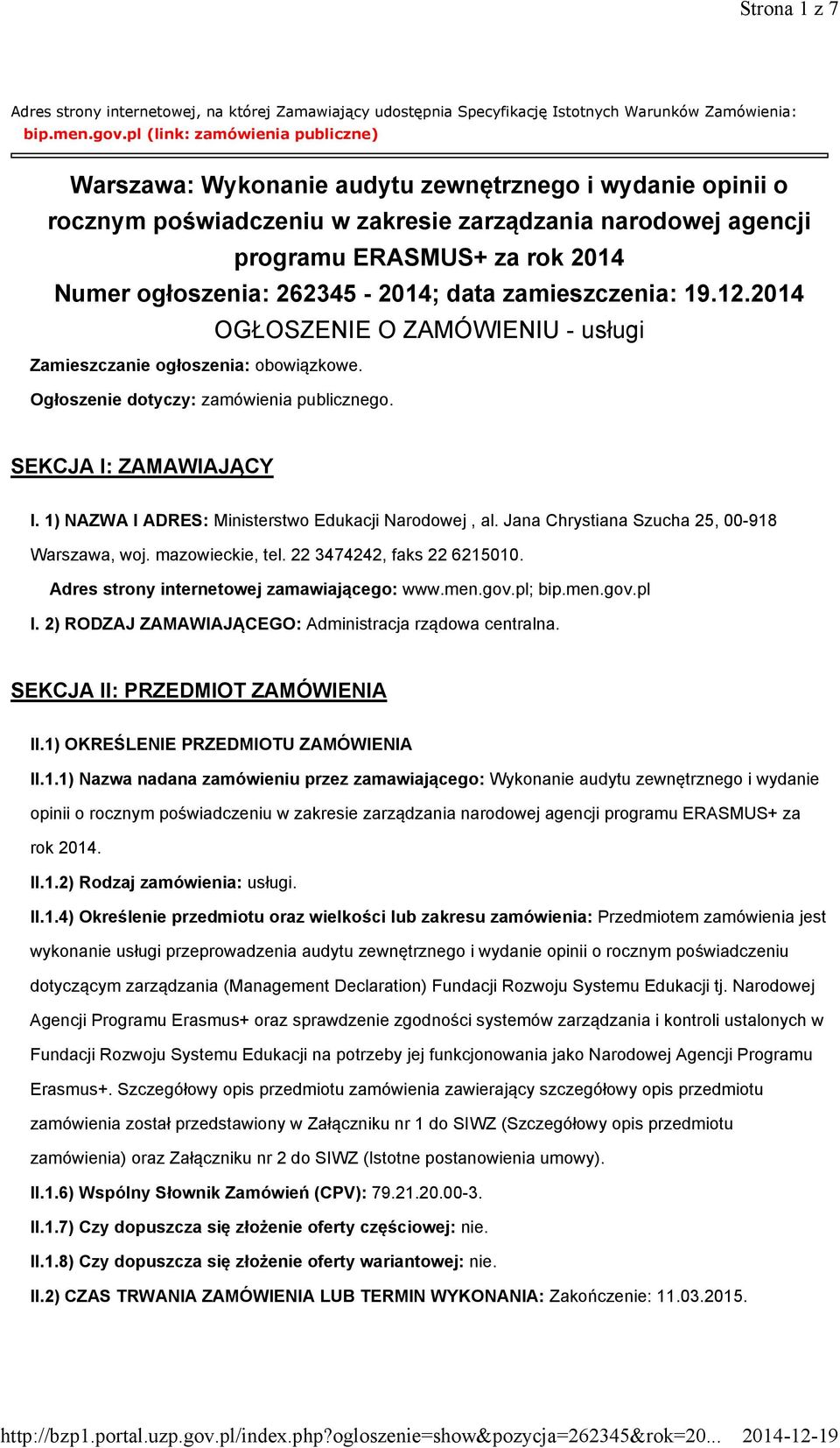 ogłoszenia: 262345-2014; data zamieszczenia: 19.12.2014 OGŁOSZENIE O ZAMÓWIENIU - usługi Zamieszczanie ogłoszenia: obowiązkowe. Ogłoszenie dotyczy: zamówienia publicznego. SEKCJA I: ZAMAWIAJĄCY I.